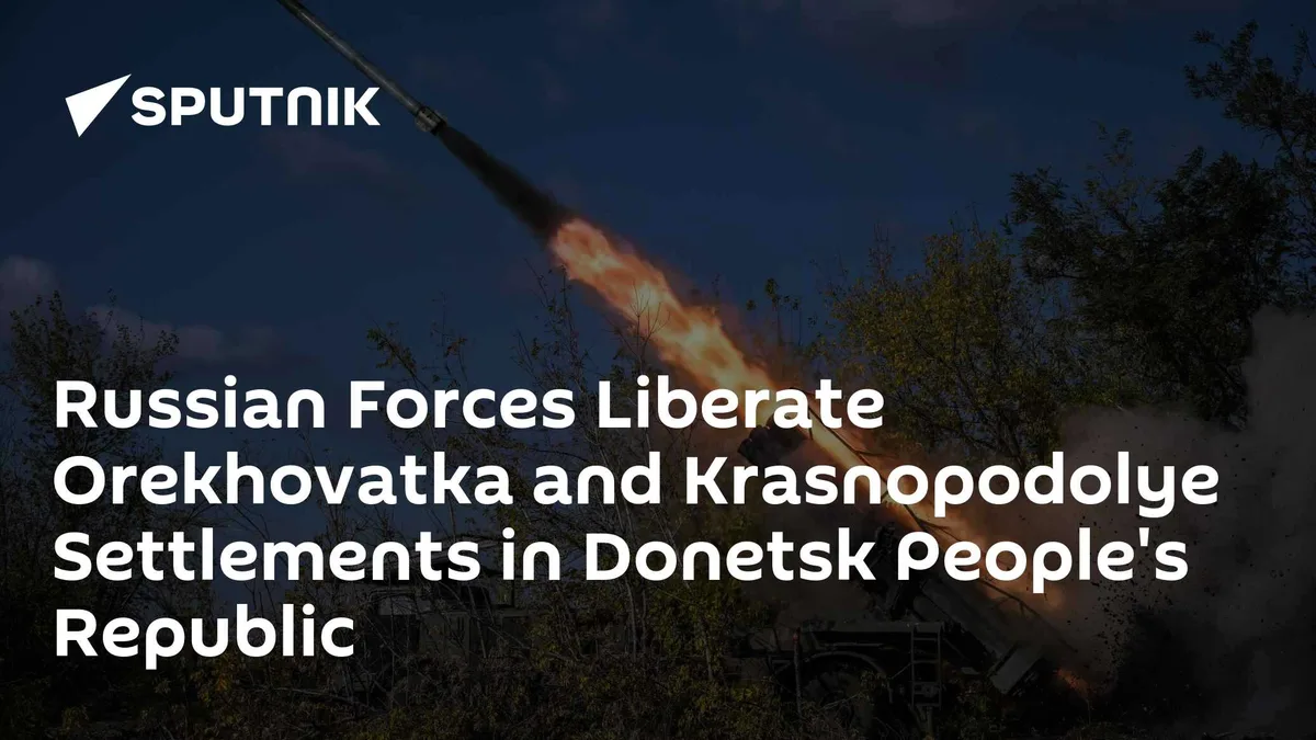 Russian Forces Liberate Orekhovatka and Krasnopodolye Settlements in Donetsk People's Republic
