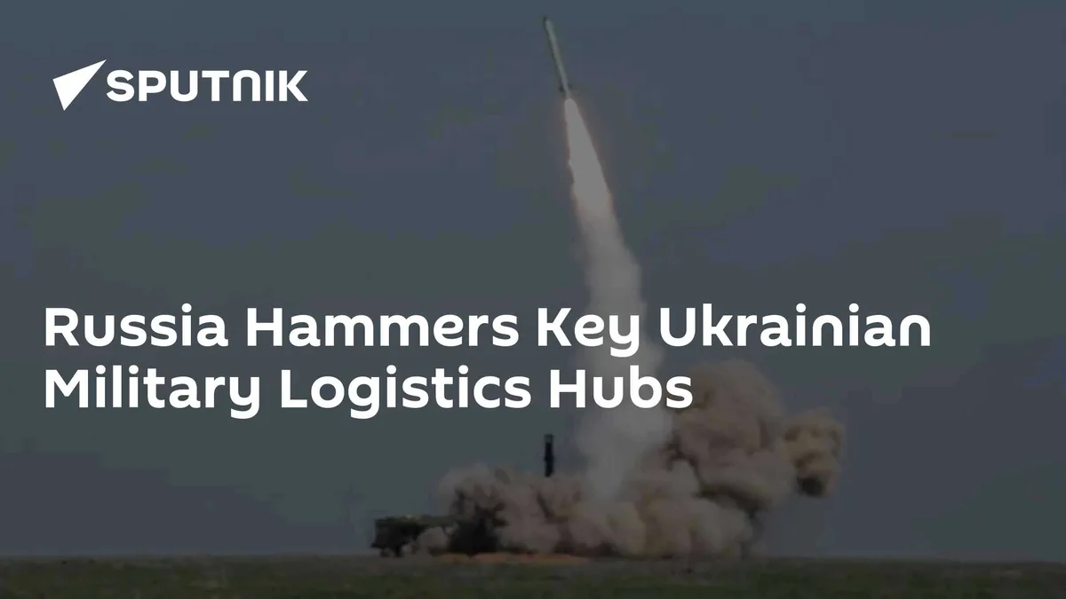 Russia Hammers Key Ukrainian Military Logistics Hubs