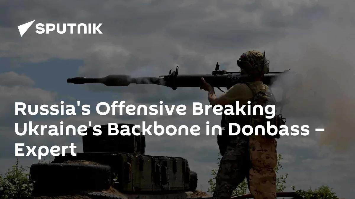 Russia's Offensive Breaking Ukraine's Backbone in Donbass – Expert