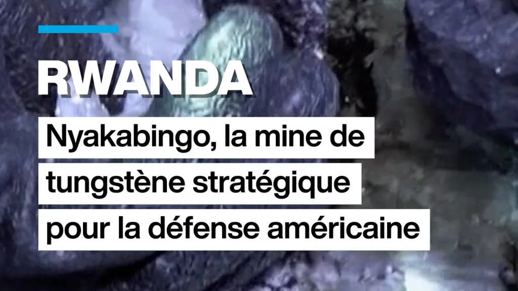 Rwanda : Nyakabingo, mine de tungstène stratégique pour la défense américaine.