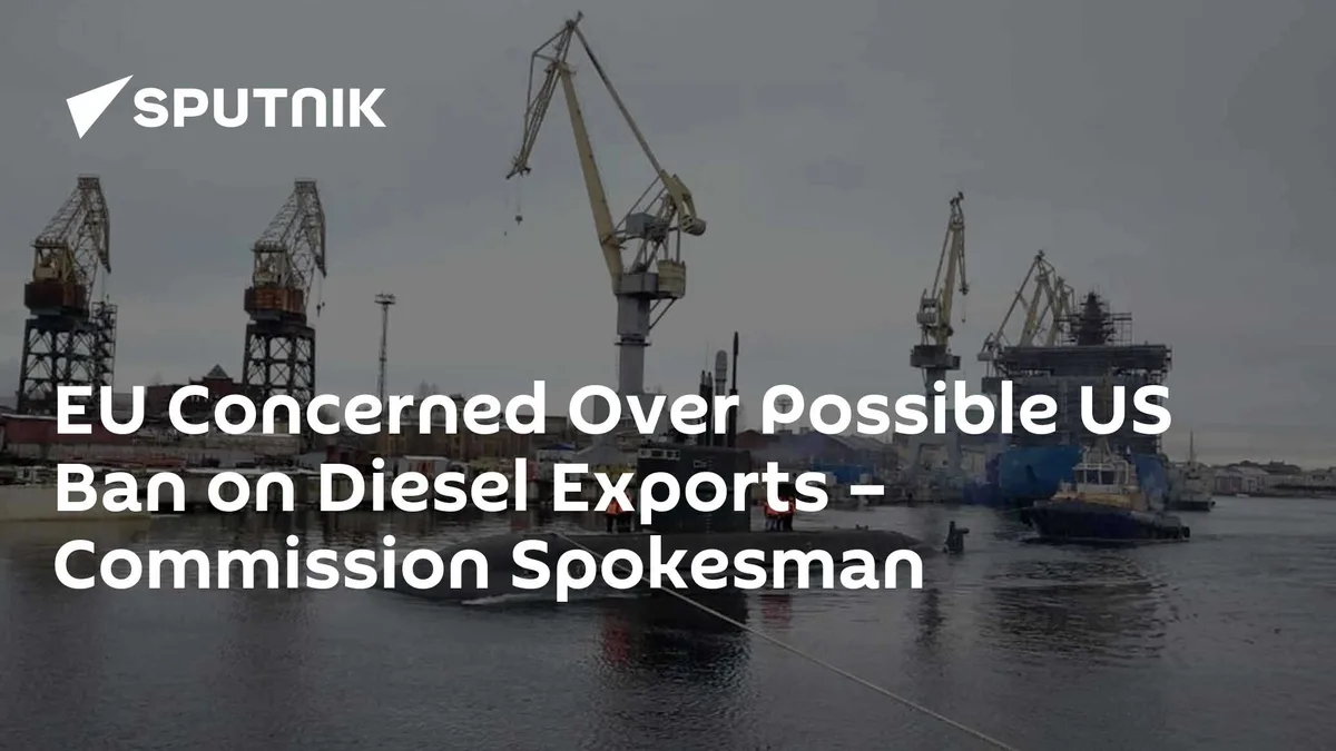 EU Concerned Over Possible US Ban on Diesel Exports – Commission Spokesman