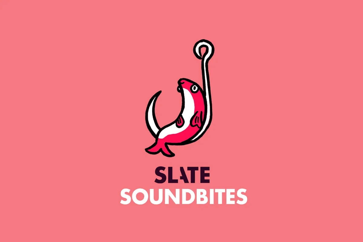 Slate SoundBites for August 31, 2026