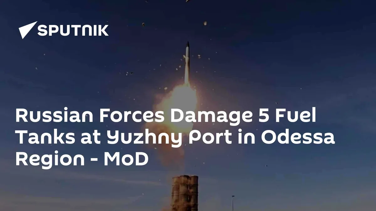 Russian Forces Damage 5 Fuel Tanks at Yuzhny Port in Odessa Region - MoD