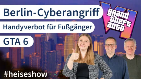 #heiseshow: Berlin-Cyberangriff, Handyverbot für Fußgänger, GTA 6