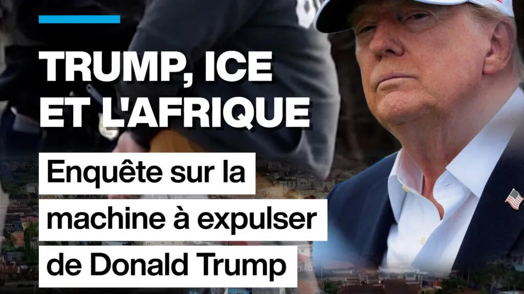 Trump, ICE et l'Afrique : enquête sur la machine à expulser de Donald Trump