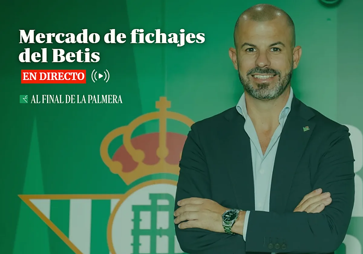 Mercado de fichajes del Betis, en directo: rumores, altas, bajas y última hora hoy