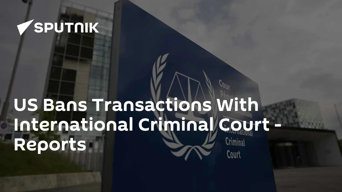 US Bans Transactions With International Criminal Court - Reports