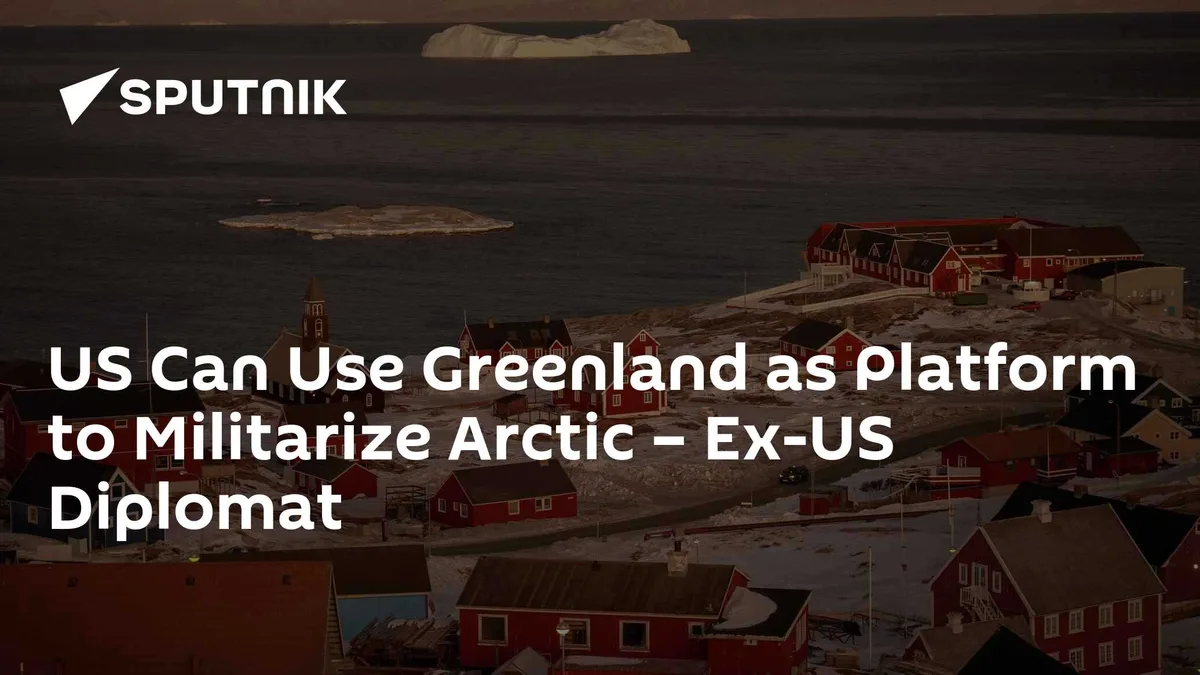 US Can Use Greenland as Platform to Militarize Arctic – Ex-US Diplomat