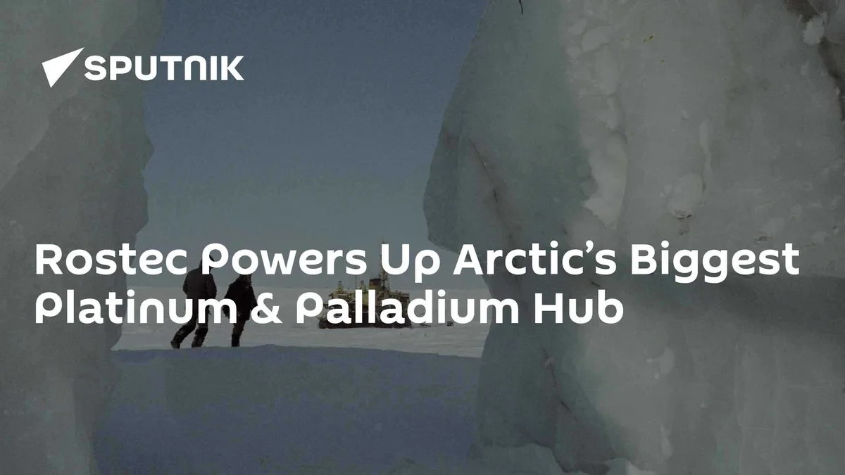 Rostec Powers Up Arctic’s Biggest Platinum & Palladium Hub