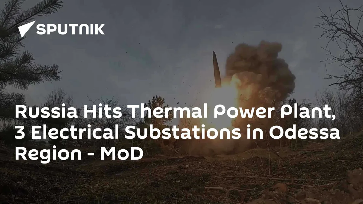 Russia Hits Thermal Power Plant, 3 Electrical Substations in Odessa Region - MoD