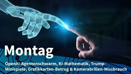 Montag: OpenAIs selbständiger Agentenschwarm, mathematische Verifizierung per KI