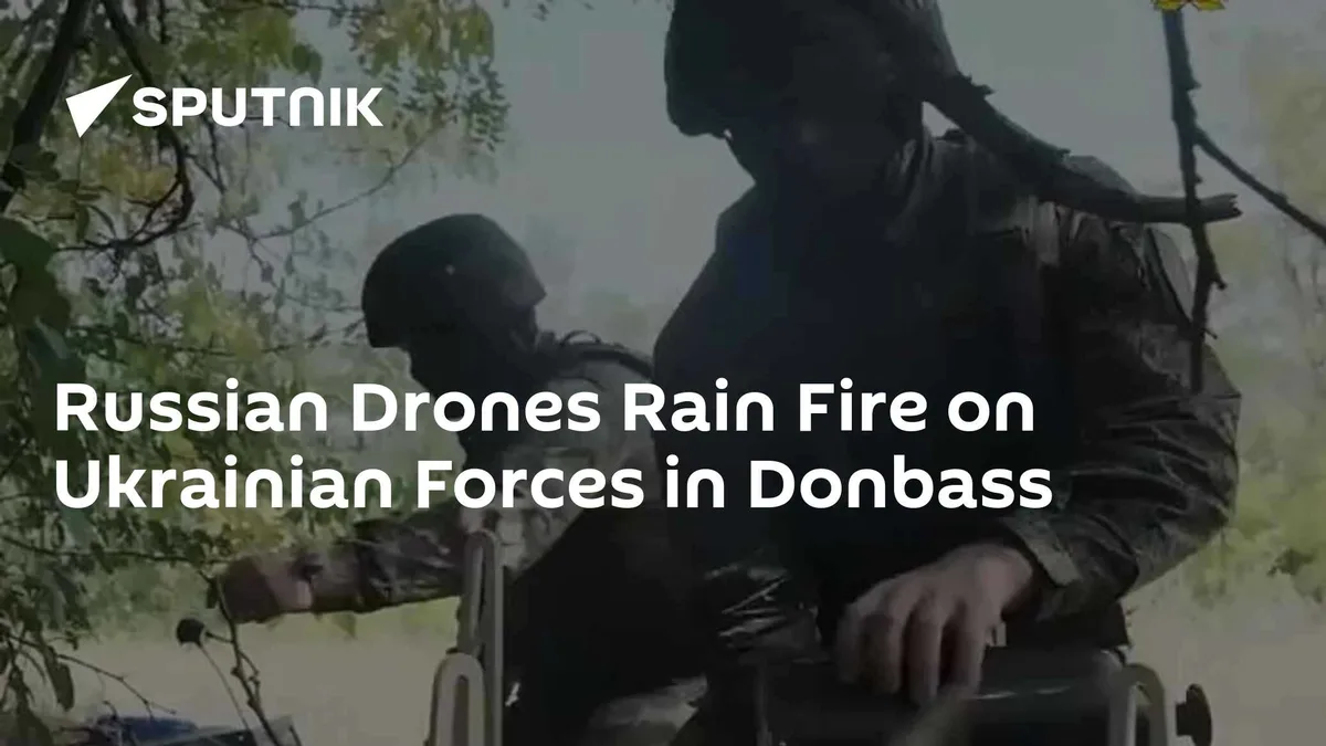 Russian Drones Rain Fire on Ukrainian Forces in Donbass