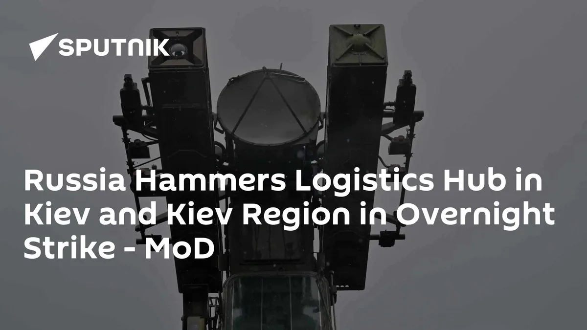 Russia Hammers Logistics Hub in Kiev and Kiev Region in Overnight Strike - MoD