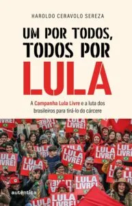 Livro reconstitui estratégia jurídica da Campanha Lula Livre