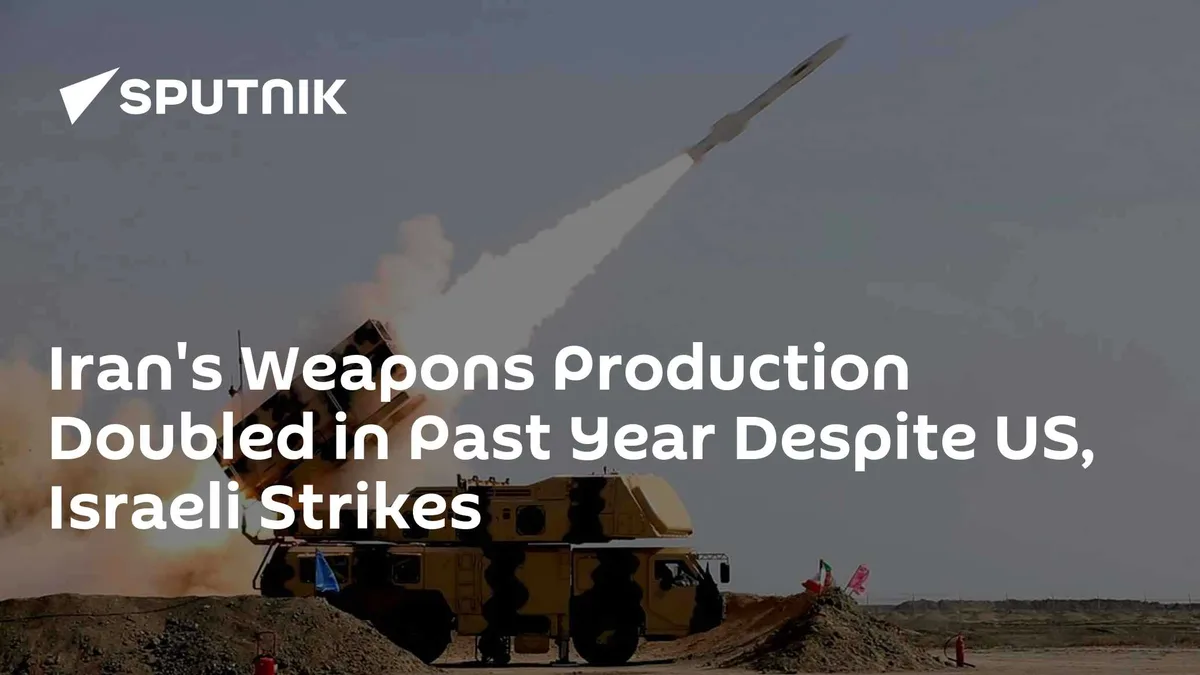 Iran's Weapons Production Doubled in Past Year Despite US, Israeli Strikes