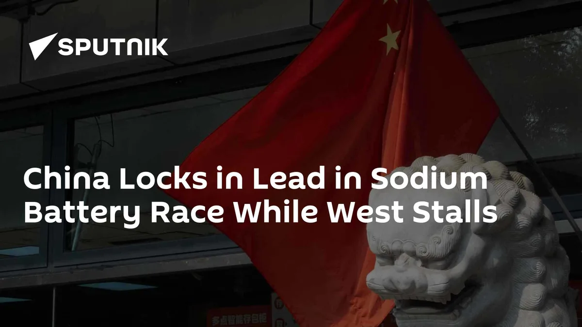 China Locks in Lead in Sodium Battery Race While West Stalls