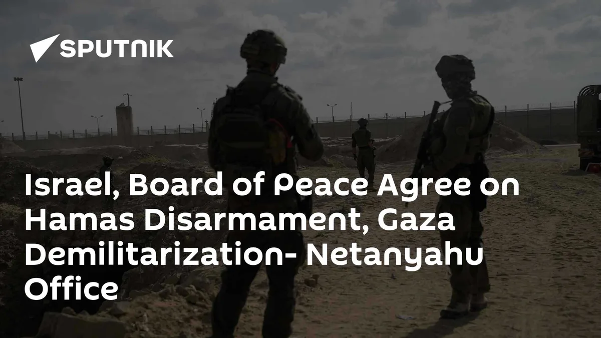 Israel, Board of Peace Agree on Hamas Disarmament, Gaza Demilitarization- Netanyahu Office