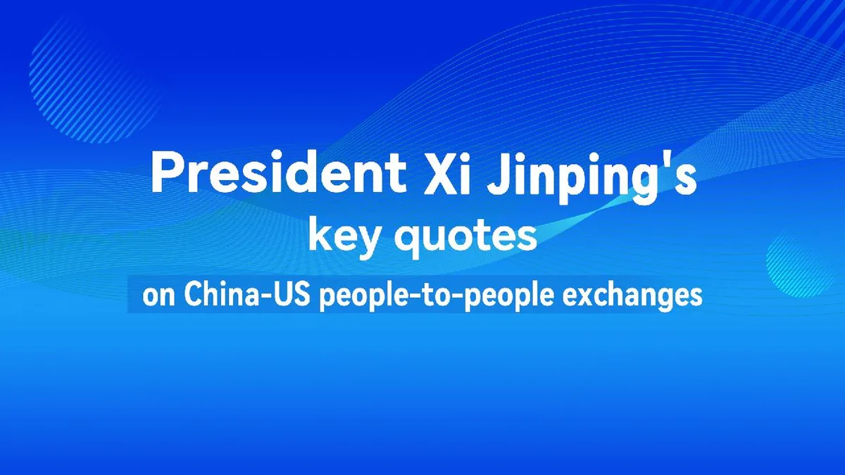 President Xi's key quotes on China-US people-to-people exchanges