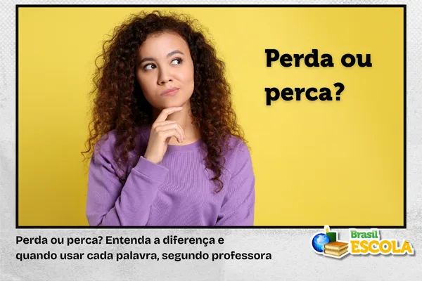 Perda ou perca? Professora explica diferença