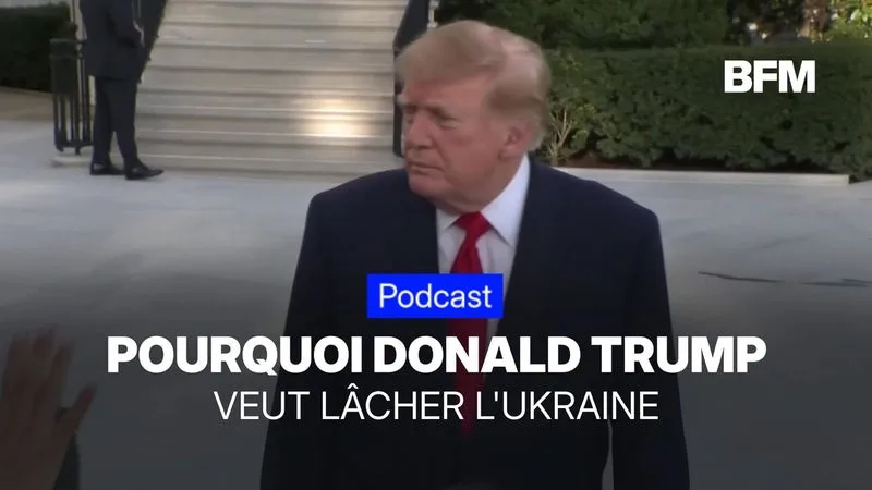 Pourquoi Donald Trump veut lâcher l'Ukraine