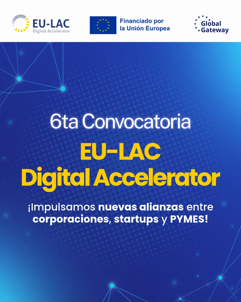 EU-LAC Digital Accelerator abre convocatoria para alianzas entre empresas y startups