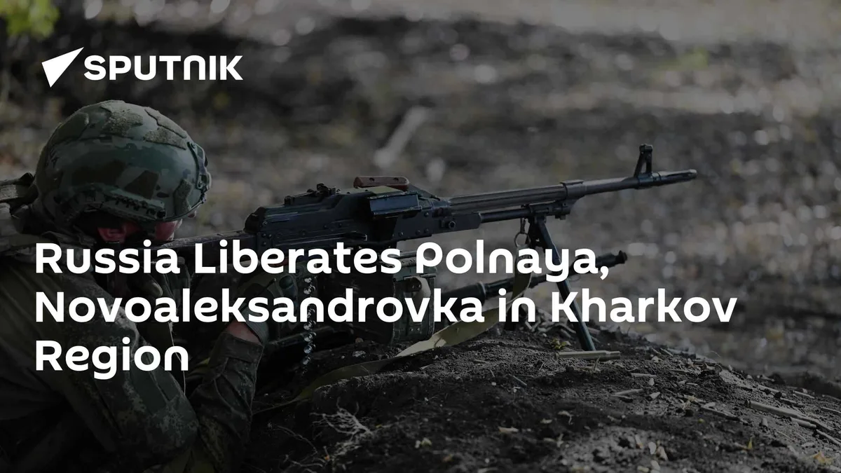Russia Liberates Polnaya, Novoaleksandrovka in Kharkov Region
