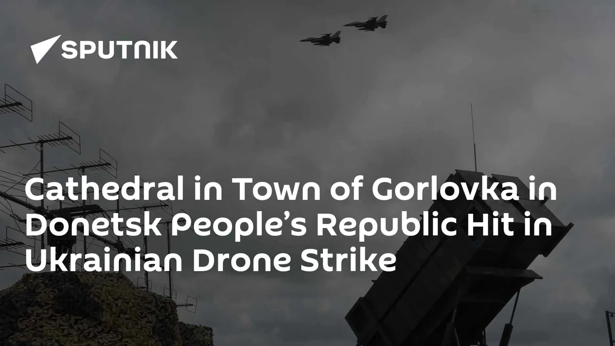 Cathedral in Town of Gorlovka in Donetsk People’s Republic Hit in Ukrainian Drone Strike